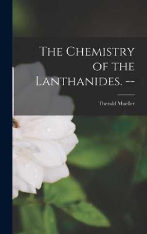 Carte The Chemistry of the Lanthanides. -- Therald Moeller