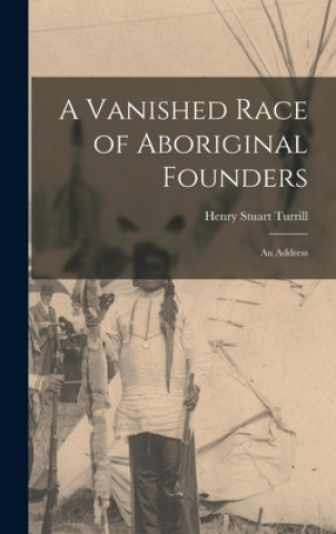 Kniha A Vanished Race of Aboriginal Founders; an Address Henry Stuart Turrill