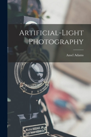 Kniha Artificial-light Photography Ansel 1902-1984 Adams