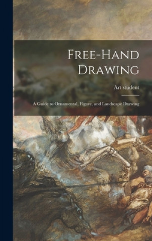 Книга Free-hand Drawing: a Guide to Ornamental, Figure, and Landscape Drawing Art Student