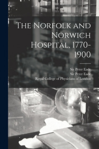 Kniha The Norfolk and Norwich Hospital, 1770-1900 Peter Eade