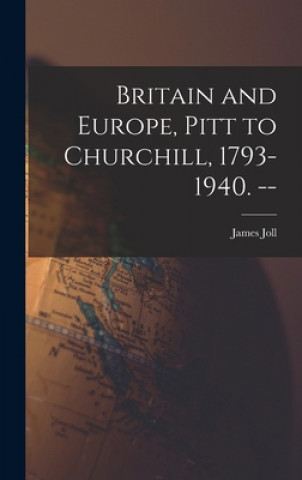 Kniha Britain and Europe, Pitt to Churchill, 1793-1940. -- James Joll