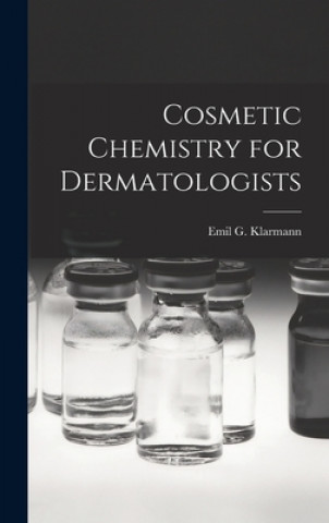 Könyv Cosmetic Chemistry for Dermatologists Emil G. 1900- Klarmann