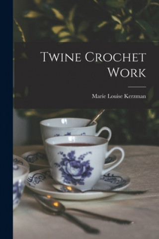 Knjiga Twine Crochet Work Marie Louise Kerzman