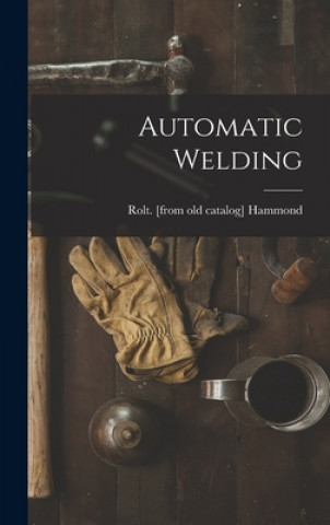 Kniha Automatic Welding Rolt Hammond