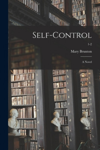Libro Self-control: a Novel; 1-2 Mary 1778-1818 Brunton