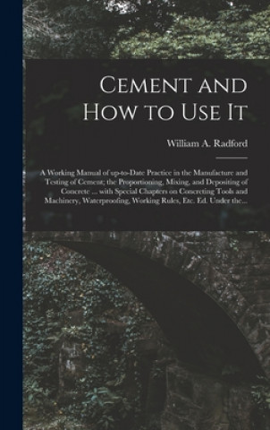 Könyv Cement and How to Use It William a. 1865- Radford