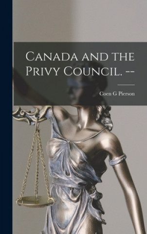 Carte Canada and the Privy Council. -- Coen G. Pierson