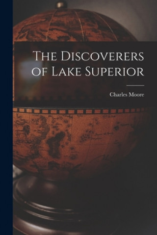 Knjiga The Discoverers of Lake Superior [microform] Charles 1855-1942 Moore