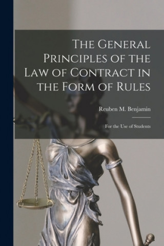 Carte The General Principles of the Law of Contract in the Form of Rules: for the Use of Students Reuben M. (Reuben Moore) 1. Benjamin