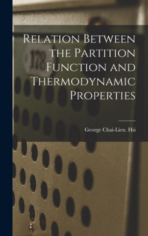 Knjiga Relation Between the Partition Function and Thermodynamic Properties George Chai-Lien Hsi