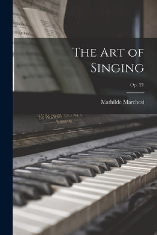 Buch The Art of Singing; op. 21 Mathilde 1821-1913 Marchesi