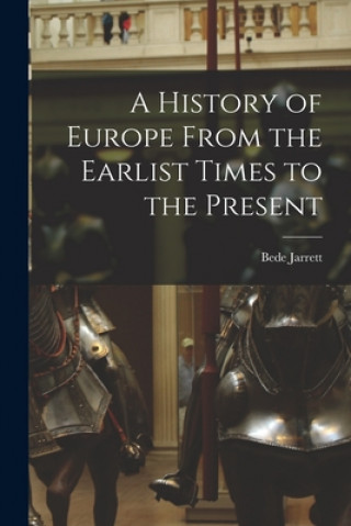Kniha A History of Europe From the Earlist Times to the Present Bede 1881-1934 Jarrett