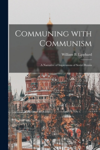 Książka Communing With Communism; a Narrative of Impressions of Soviet Russia William B. (William Benjami Lipphard