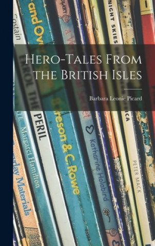 Knjiga Hero-tales From the British Isles Barbara Leonie Picard