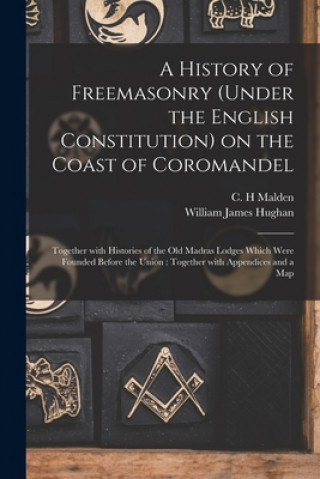 Книга History of Freemasonry (under the English Constitution) on the Coast of Coromandel C. H. Malden