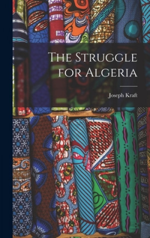 Kniha The Struggle for Algeria Joseph Kraft