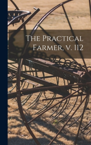 Knjiga The Practical Farmer, V. 112 Anonymous
