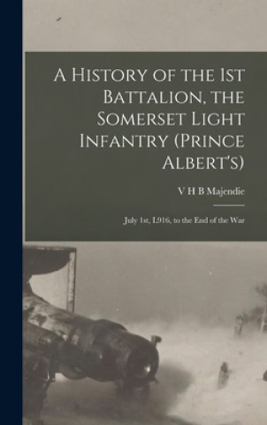 Buch History of the 1st Battalion, the Somerset Light Infantry (Prince Albert's) V. H. B. Majendie