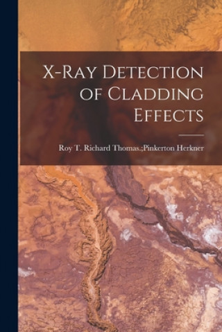 Knjiga X-ray Detection of Cladding Effects Richard Thomas Pinkerton Roy Herkner