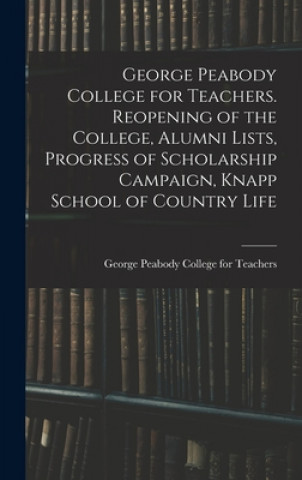 Könyv George Peabody College for Teachers. Reopening of the College, Alumni Lists, Progress of Scholarship Campaign, Knapp School of Country Life George Peabody College for Teachers