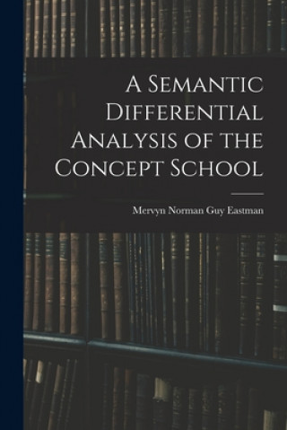 Knjiga A Semantic Differential Analysis of the Concept School Mervyn Norman Guy Eastman