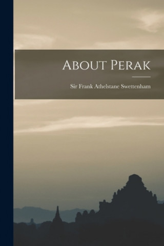 Knjiga About Perak Frank Athelstane Swettenham