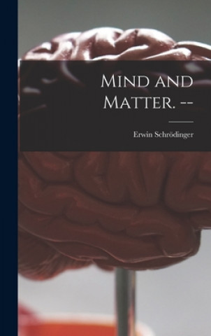 Carte Mind and Matter. -- Erwin 1887-1961 Schro&#776;dinger