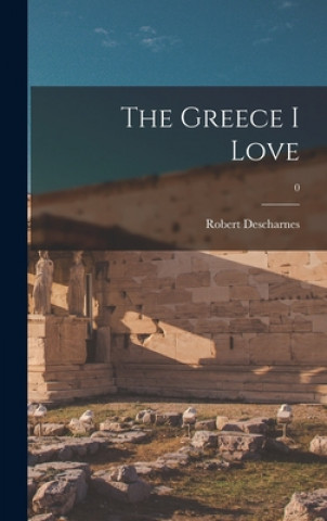 Kniha The Greece I Love; 0 Robert Descharnes