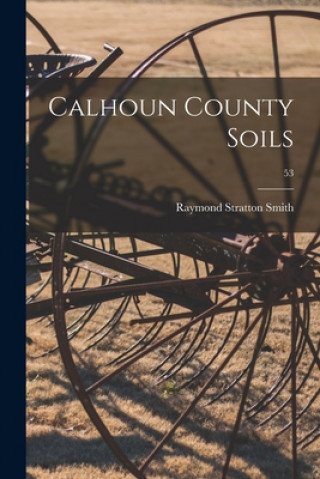 Kniha Calhoun County Soils; 53 Raymond Stratton 1880- Smith