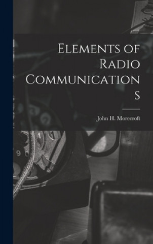 Carte Elements of Radio Communications John H. (John Harold) 188 Morecroft