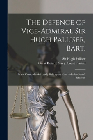 Kniha Defence of Vice-Admiral Sir Hugh Palliser, Bart. [microform] Hugh Palliser