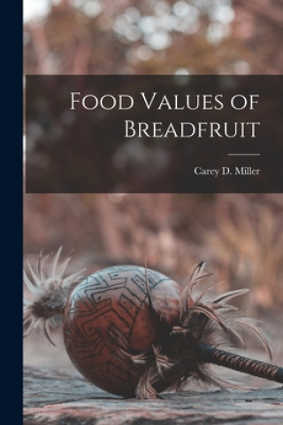 Buch Food Values of Breadfruit Carey D. (Carey Dunlap) B. 1. Miller