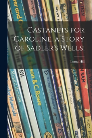 Buch Castanets for Caroline, a Story of Sadler's Wells; Lorna Hill