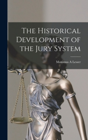 Knjiga The Historical Development of the Jury System Maximus A. Lesser