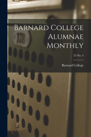 Kniha Barnard College Alumnae Monthly; 25 No. 4 Barnard College