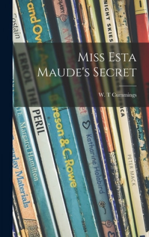 Könyv Miss Esta Maude's Secret W. T. Cummings