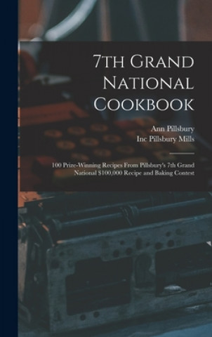 Kniha 7th Grand National Cookbook: 100 Prize-winning Recipes From Pillsbury's 7th Grand National $100,000 Recipe and Baking Contest Ann Pillsbury