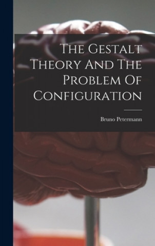 Knjiga The Gestalt Theory And The Problem Of Configuration Bruno Petermann