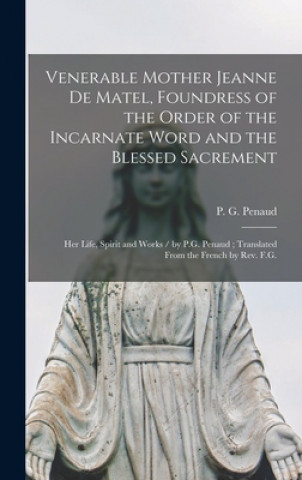 Livre Venerable Mother Jeanne De Matel, Foundress of the Order of the Incarnate Word and the Blessed Sacrement P. G. Penaud