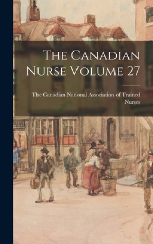 Knjiga The Canadian Nurse Volume 27 The Canadian National Association of