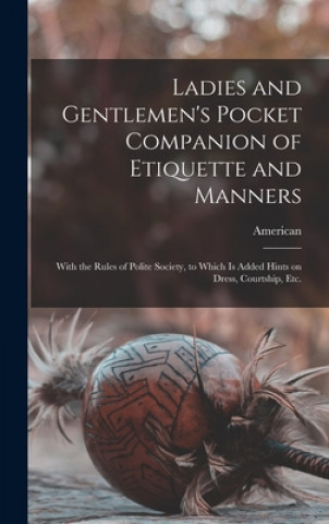 Kniha Ladies and Gentlemen's Pocket Companion of Etiquette and Manners American