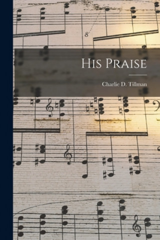 Kniha His Praise Charlie D. Tillman
