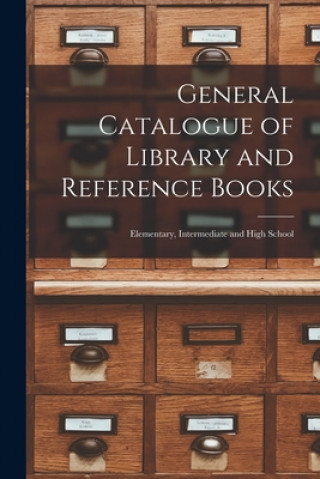 Knjiga General Catalogue of Library and Reference Books: Elementary, Intermediate and High School Anonymous