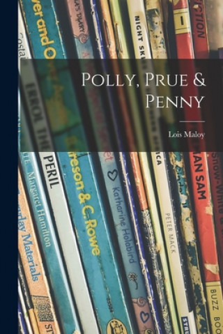 Knjiga Polly, Prue & Penny Lois 1902- Maloy