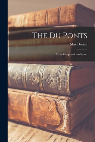 Buch The Du Ponts: From Gunpowder to Nylon Max Dorian