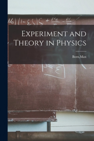 Kniha Experiment and Theory in Physics Max Born