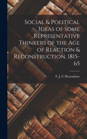 Boek Social & Political Ideas of Some Representative Thinkers of the Age of Reaction & Reconstruction, 1815-65 F. J. C. Hearnshaw