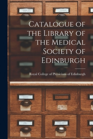 Carte Catalogue of the Library of the Medical Society of Edinburgh Royal College of Physicians of Edinbu