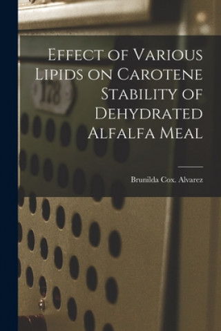 Könyv Effect of Various Lipids on Carotene Stability of Dehydrated Alfalfa Meal Brunilda Cox Alvarez